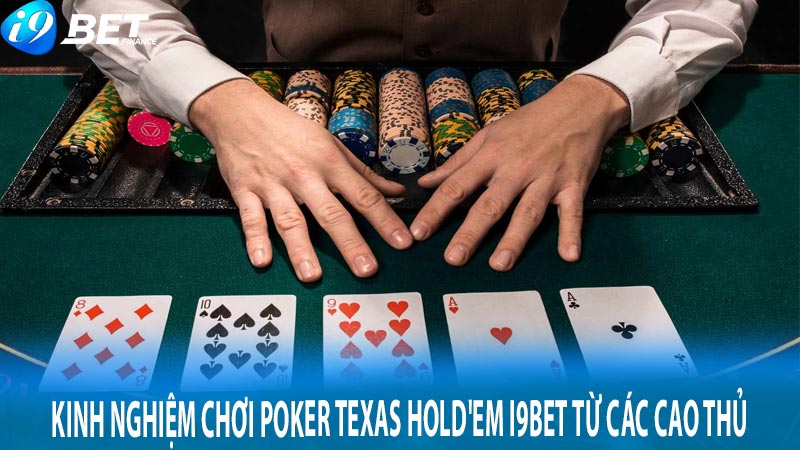 Kinh nghiệm chơi Poker Texas Hold'em i9bet từ các cao thủ